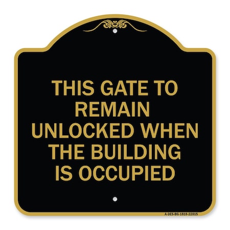 Signmission This Gate to Remain Unlocked When Building Is Occupied Heavy-Gauge Alum, 18" x 18", BG-1818-22815 A-DES-BG-1818-22815